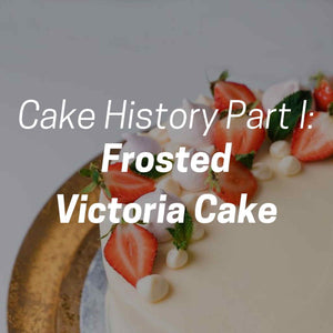 Cake History Part I: Frosted Victoria Cake